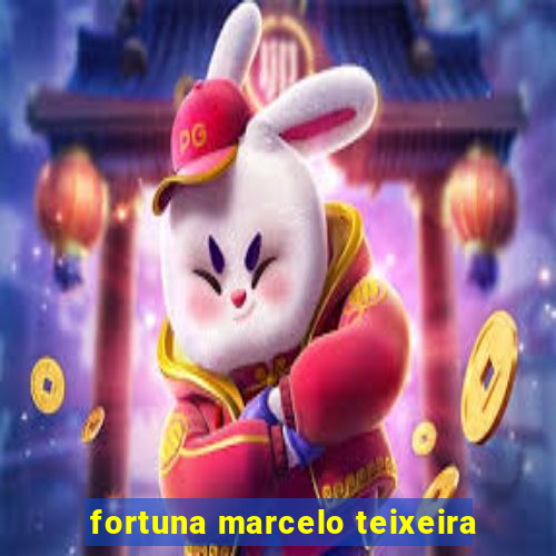 fortuna marcelo teixeira